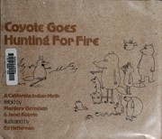 Cover of: Coyote goes hunting for fire: a California Indian myth