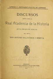 Cover of: Alfonso X, emperador (electo) de Alemania, discursos leídos ante la Real Academia de la Historia en la recepción pública del Señor Don Antonio Ballesteros y Beretta.