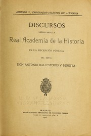 Cover of: Alfonso X, emperador (electo) de Alemania, discursos leídos ante la Real Academia de la Historia en la recepción pública del Señor Don Antonio Ballesteros y Beretta. by Antonio Ballesteros y Beretta