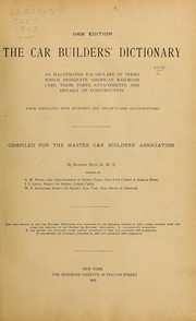 Cover of: The car builders' dictionary: an illustrated vocabulary of terms which designate American railway cars, their parts, attachments, and details of construction