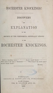 Cover of: Rochester knockings!: Discovery and explanation of the source of the phenomena generally known as the Rochester knockings ...