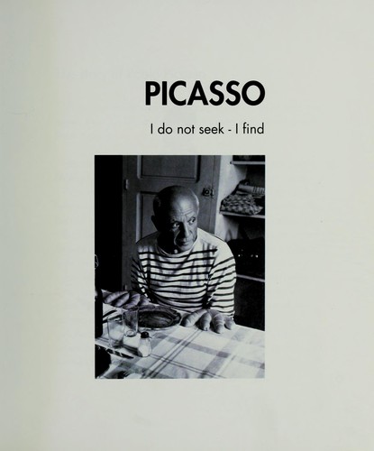 Picasso I Do Not Seek I Find Edition Open Library