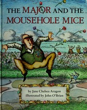 Cover of: The major and the mousehole mice by Jane Chelsea Aragon