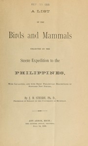 Cover of: A list of the birds and mammals collected by the Steere Expedition to the Philippines: with localities, and with brief preliminary descriptions of supposed new species