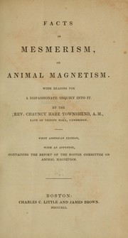 Cover of: Facts in mesmerism: or animal magnetism.  With reasons for a dispassionate inquiry into it