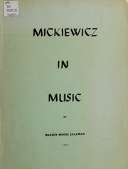 Cover of: Mickiewicz in music: a study of the musical uses to which the poems of Adam Mickiewicz have been put, together with twenty-five of the many songs written to the poet's words from 1827-1947