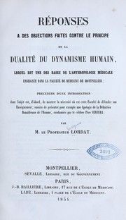 Cover of: Réponses à des objections faites contra le principe de la dualité du dynamisme humain, lequel est une des bases de l'anthropologie médicale enseignée dans la Faculté de médecine de Montpellier