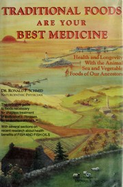 Cover of: Traditional foods are your best medicine: health and longevity with the animal, sea, and vegetable foods of our ancestors