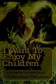 Cover of: I want to enjoy my children: a handbook on parenthood