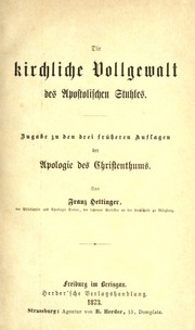 Cover of: Die kirchliche Vollgewalt des apostolischen Stuhles: Zugabe zu den drei früheren Auflagen der Apologie des Christenthums