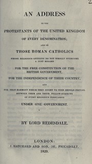 Cover of: An address to the Protestants of the United Kingdom of every denomination: and to those Roman Catholics whose religious opinions do not wholly overcome a just regard for the free constitution of the British government, for the independence of their country, and for that harmony which they ought to wish should prevail between them and their fellow-subjects of every religious persuasion under one government