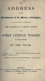 Cover of: An address to the parishioners of St. Mary's, Nottingham, on the occasion of commencing the building of a second edifice for Roman Catholic worship in the parish