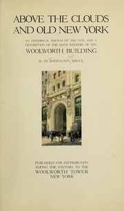 Cover of: Above the clouds and old New York: an historical sketch of the site and a description of the many wonders of the Woolworth building