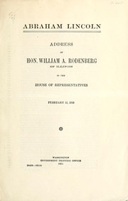 Cover of: Abraham Lincoln: address of Hon. William A. Rodenberg of Illinois ; in the House of Representatives, February 12, 1916
