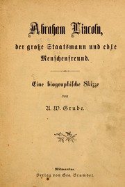 Cover of: Abraham Lincoln, der grosse Staatsmann und edle Menschenfreund by August Wilhelm Grube, August Wilhelm Grube