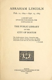 Cover of: Abraham Lincoln, Feb. 12, 1809--Apr. 15, 1865: a short list of books for school use, contained in the Public Library of the City of Boston