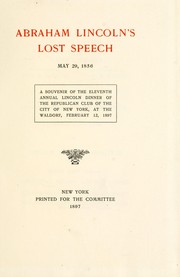 Cover of: Abraham Lincoln's lost speech, May 29, 1856.: A souvenir of the eleventh annual Lincoln dinner of the Republican Club of the City of New York, at the Waldorf, February 12, 1897.