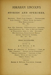 Cover of: Abraham Lincoln's stories and speeches: including "early life stories" : "professional life stories" : "White House incidents" : "war reminiscences," etc., etc. : also his speeches, chronologically arranged, from Pappsville, Ill., 1832, to his last speech in Washington, April 11, 1865 : including his inaugurals, Emancipation proclamation, Gettysburg address, etc., etc., etc. : fully illustrated