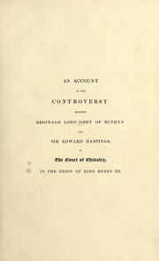 Cover of: An account of the controversy between Reginald Lord Grey of Ruthyn and Sir Edward Hastings, in the Court of Chivalry, in the reign of King Henry IV