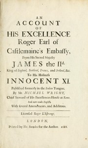 Cover of: An account of His Excellence Roger Earl of Castlemaine's embassy: from His Sacred Majesty James the IId., King  of England, Scotland, France, and Ireland, &c., to His Holiness Innocent XI
