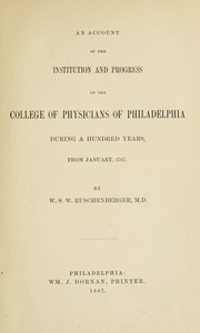 Cover of: An account of the institution and progress of the College of  Physicians of Philadelphia during a hundred years, from January, 1787.