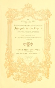 Cover of: An account of the life of Marie Joseph Paul Yves Roch Gilbert Dumotier, Marquis de La Fayette: Major-General in the service of America and the noblest patriot of the French Revolution : with illustrations of the La Fayette pattern of sterling silver tableware.