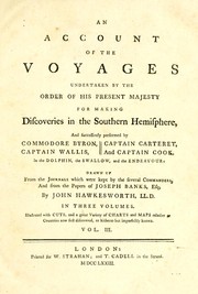 Cover of: An account of the voyages undertaken by the order of Hispresent Majesty for making discoveries in the Southern Hemisphere, and successively performed by Commodore Byron, Captain Wallis, Captain Carteret, and Captain Cook, in the Dolphin, the Swallow, and the Endeavour by Hawkesworth, John