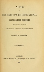 Cover of: Actes du troisième Congrès international d'anthropologie criminelle tenu à Bruxelles en août 1892 sous le haut patronage du gouvernement. by Congr̀es international d'anthropologie criminelle. 3d, Brussels, 1893.