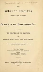 Cover of: The acts and resolves, public and private, of the province of the Massachusetts bay: to which are prefixed the charters of the province.  With historical and explanatory notes, and an appendix.  Published under chapter 87 of the Resolves of the General court of the commonwealth for the year 1867 ...