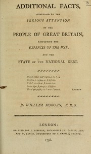 Cover of: Additional facts, addressed to the serious attention of the people of Great Britain by Morgan, William