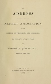 Cover of: An address delivered before the Alumni Association of the College of Physicians and Surgeons, in the city of New York, February 28, 1871