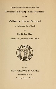 Address delivered before the trustees, faculty and students of the Albany Law School of Albany, New York, on McKinley Day, Monday, January 29th, 1912 by George F. Arrel