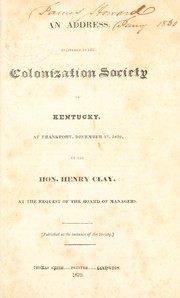 Cover of: An address, delivered to the Colonization Society of Kentucky: at Frankfort, December 17, 1829