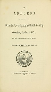 Cover of: An address delivered before the Franklin County Agricultural Society, Greenfield, Oct. 4, 1855. by George S. Boutwell, George S. Boutwell