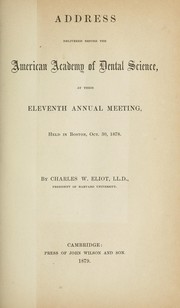 Cover of: Address delivered before the American Academy of Dental Science,  at their eleventh annual meeting, held in Boston, Oct. 30, 1878.