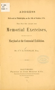 Cover of: Address delivered at Philadelphia, on the 19th of October, 1876, the day set apart for memorial exercises on the part of Maryland at the Centennial celebration  by John Van Lear Findlay