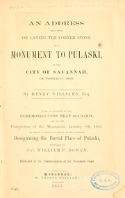 Cover of: An address delivered on laying the corner stone of a monument to Pulaski, in the city of Savannah. by Georgia. Commissioners of the Greene and Pulaski monuments, Georgia. Commissioners of the Greene and Pulaski monuments