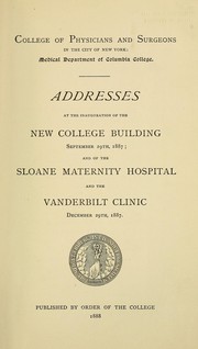 Cover of: Addresses at the inauguration of the new college building, September 29th, 1887: and of the Sloane Maternity Hospital and the Vanderbilt Clinic, December 29th, 1887