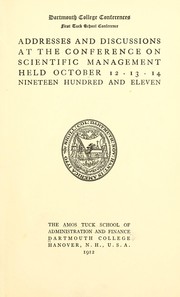 Cover of: Addresses and discussions at the conference on scientific management held October 12, 13, 14, nineteen hundred and eleven by Dartmouth college. Amos Tuck school of business administration, Dartmouth college. Amos Tuck school of business administration