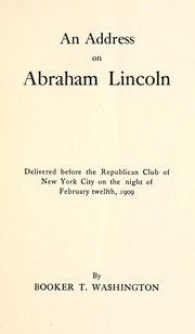 Cover of: An address on Abraham Lincoln: delivered before the Republican Club of New York City on the night of February twelfth, 1909.