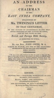 Cover of: An address to the chairman of the East India company, occasioned by Mr. Twining's letter to that gentleman, on the danger of interfering in the religious opinions of the natives of India, and on the views of the British and foreign Bible society, as directed to India