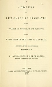 Cover of: An address to the class of graduates of the College of Physicians and Surgeons of the University of the State of New-York | Alexander H. Stevens