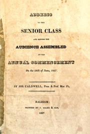 Cover of: Address to the senior class and before the audience assembled at the annual commencement on the 28th of June, 1827 by Caldwell, Joseph