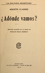 Cover of: Adónde vamos?  Reedición precedida por un éstudio de Nicolás Besio Moreno by Agustín Alvarez