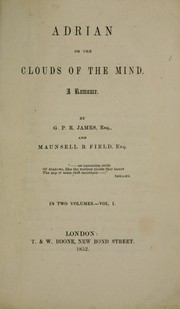 Adrian, or, The clouds of the mind by G. P. R. James, Maunsell Bradhurst Field