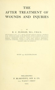 Cover of: The after treatment of wounds and injuries by R. C. Elmslie