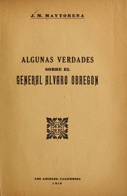 Algunas verdades sobre el general Alvaro Obregon by José M. Maytorena