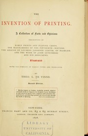 Cover of: The invention of printing: a collection of facts and opinions descriptive of early prints and playing cards, the block-books of the fifteenth century, the legend of Lourens Janszoon Coster, of Haarlem, and the work of John Gutenberg and his associates