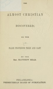 Cover of: The almost Christian discovered: or the false professor tried and cast