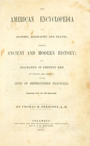 Cover of: The American encyclopedia of history, biography and travel: comprising ancient and modern history ; the biography of the eminent men of Europe and America, and the lives of distinguished travelers